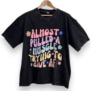 NWOT Novelty Tee Almost Pulled A Muscle Giving AF Size Large Black Washed